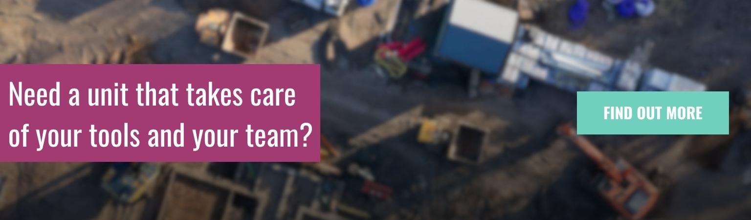 Need a unit that takes care of your tools and your team Banner with the text "Need a unit that takes care of your tools and your team?" over a blurred aerial view of a construction site, with a "Find out more" button.